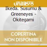 Ikeda. Susumu & Greeneyes - Okitegami cd