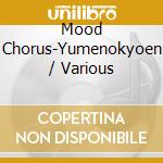 Mood Chorus-Yumenokyoen / Various cd