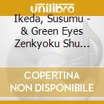 Ikeda, Susumu - & Green Eyes Zenkyoku Shu -Okitegami cd