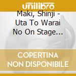 Maki, Shinji - Uta To Warai No On Stage Yappari Live Ga Saikou! cd musicale