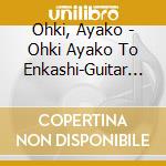 Ohki, Ayako - Ohki Ayako To Enkashi-Guitar No Neiro Ni Uta Gokoro Wo Nosete- cd