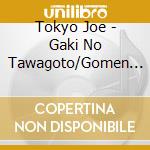Tokyo Joe - Gaki No Tawagoto/Gomen Yo cd