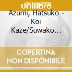 Azumi, Hatsuko - Koi Kaze/Suwako Jou No Uta cd