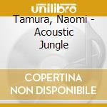 Tamura, Naomi - Acoustic Jungle cd