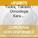 Tsuka, Takashi - Omoidegai Kara... cd