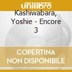 Kashiwabara, Yoshie - Encore 3 cd