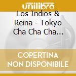 Los Indios & Reina - Tokyo Cha Cha Cha Que Sera Sera cd