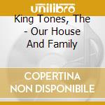 King Tones, The - Our House And Family cd