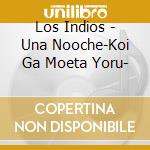 Los Indios - Una Nooche-Koi Ga Moeta Yoru- cd