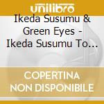 Ikeda Susumu & Green Eyes - Ikeda Susumu To Green Eyes Best Album cd