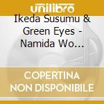 Ikeda Susumu & Green Eyes - Namida Wo Nokoshi Te cd