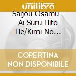 Saijou Osamu - Ai Suru Hito He/Kimi No Okagede cd