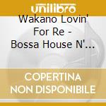 Wakano Lovin' For Re - Bossa House N' Breaks cd