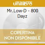Mr.Low-D - 800 Dayz cd