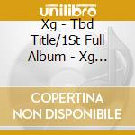 Xg - Tbd Title/1St Full Album - Xg Version cd