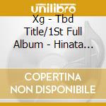 Xg - Tbd Title/1St Full Album - Hinata Version cd