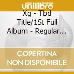 Xg - Tbd Title/1St Full Album - Regular Version cd