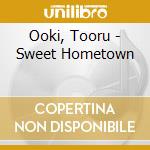 Ooki, Tooru - Sweet Hometown cd