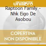 Raptoon Family - Nhk Eigo De Asobou cd