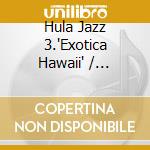 Hula Jazz 3.'Exotica Hawaii' / Various cd
