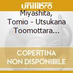 Miyashita, Tomio - Utsukana Toomottara Kiku Cd cd