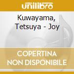 Kuwayama, Tetsuya - Joy cd