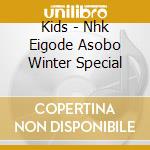 Kids - Nhk Eigode Asobo Winter Special cd