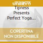 Tipness Presents Perfect Yoga Music4 / Various cd