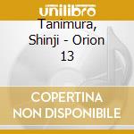 Tanimura, Shinji - Orion 13 cd musicale di Tanimura, Shinji