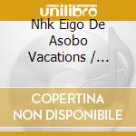 Nhk Eigo De Asobo Vacations / Various cd