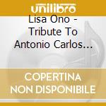 Lisa Ono - Tribute To Antonio Carlos Jobim cd musicale di Lisa Ono