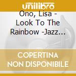Ono, Lisa - Look To The Rainbow -Jazz Standards