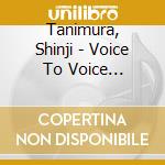 Tanimura, Shinji - Voice To Voice Otoshirube (3 Cd) cd