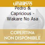 Pedro & Capricious - Wakare No Asa cd musicale di Pedro & Capricious