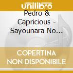 Pedro & Capricious - Sayounara No Akai Bara cd musicale di Pedro & Capricious
