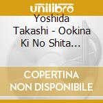 Yoshida Takashi - Ookina Ki No Shita De cd