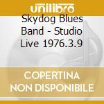 Skydog Blues Band - Studio Live 1976.3.9 cd