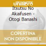 Itsutsu No Akaifusen - Otogi Banashi cd musicale di Itsutsu No Akaifusen