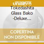 Tokedashita Glass Bako -Deluxe Edition- (2 Cd) cd