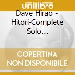 Dave Hirao - Hitori-Complete Solo Collection 1972-1987 cd