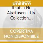 Itsutsu No Akaifusen - Urc Collection 1969-1971 Cd-Box (7 Cd) cd
