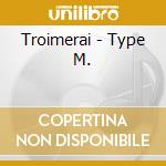 Troimerai - Type M. cd