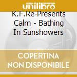 K.F.Re-Presents Calm - Bathing In Sunshowers cd