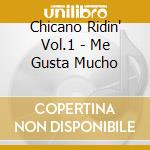 Chicano Ridin' Vol.1 - Me Gusta Mucho cd