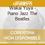 Wakai Yuya - Piano Jazz The Beatles cd