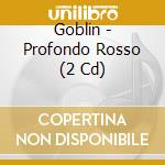 Goblin - Profondo Rosso (2 Cd) cd musicale di Goblin