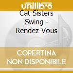Cat Sisters Swing - Rendez-Vous cd