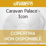 Caravan Palace - Icon cd musicale di Caravan Palace
