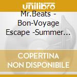Mr.Beats - Bon-Voyage Escape -Summer Coolness- Music Selected And Mixed By Mr.Beats cd