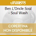 Ben L'Oncle Soul - Soul Wash cd musicale di Ben L'Oncle Soul